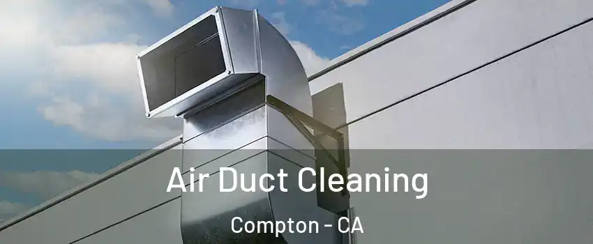  Air Duct Cleaning Compton - CA