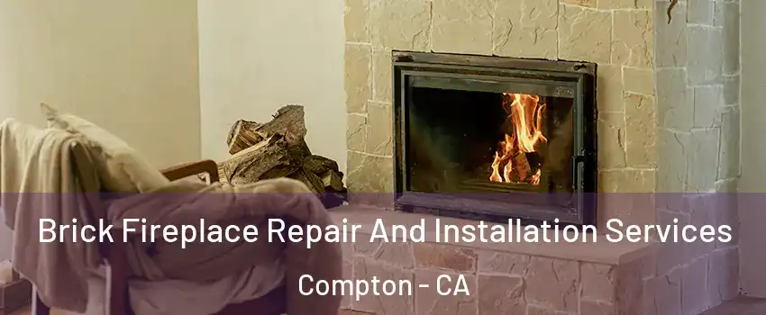  Brick Fireplace Repair And Installation Services Compton - CA