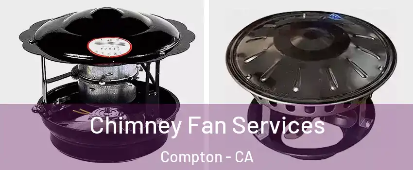  Chimney Fan Services Compton - CA
