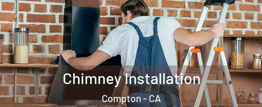  Chimney Installation Compton - CA