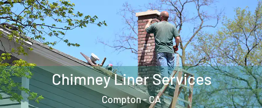  Chimney Liner Services Compton - CA
