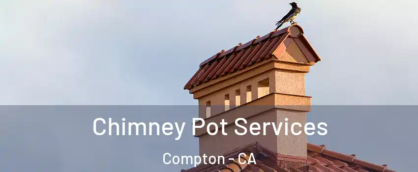  Chimney Pot Services Compton - CA