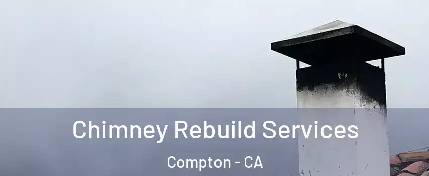  Chimney Rebuild Services Compton - CA