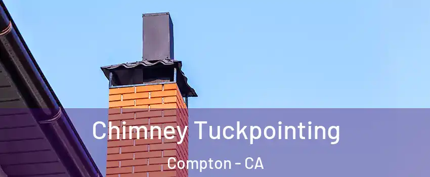  Chimney Tuckpointing Compton - CA