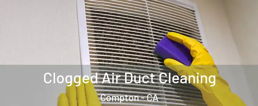  Clogged Air Duct Cleaning Compton - CA