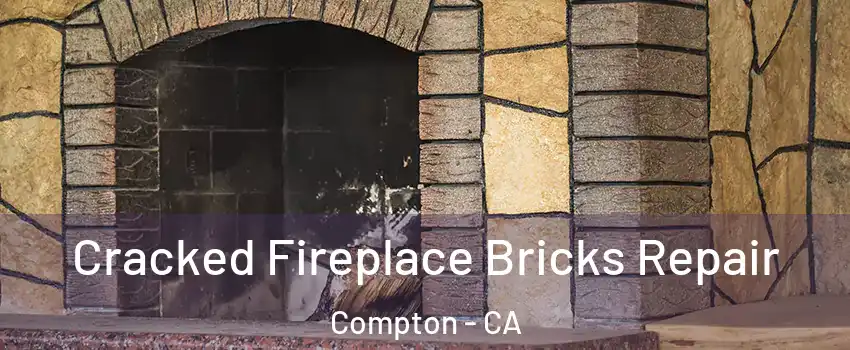  Cracked Fireplace Bricks Repair Compton - CA