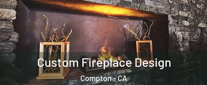  Custom Fireplace Design Compton - CA