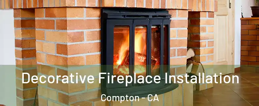  Decorative Fireplace Installation Compton - CA