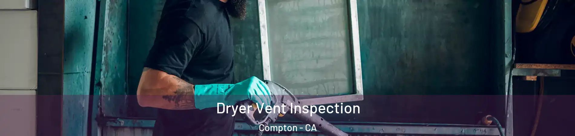  Dryer Vent Inspection Compton - CA