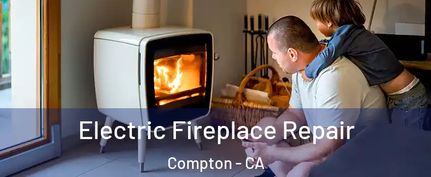  Electric Fireplace Repair Compton - CA