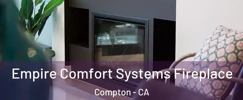  Empire Comfort Systems Fireplace Compton - CA