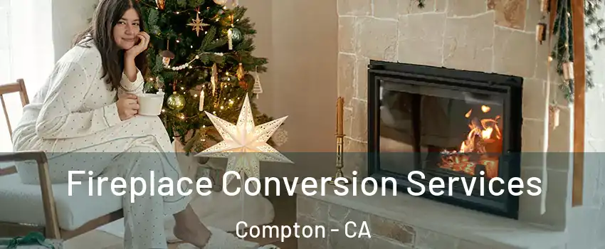  Fireplace Conversion Services Compton - CA