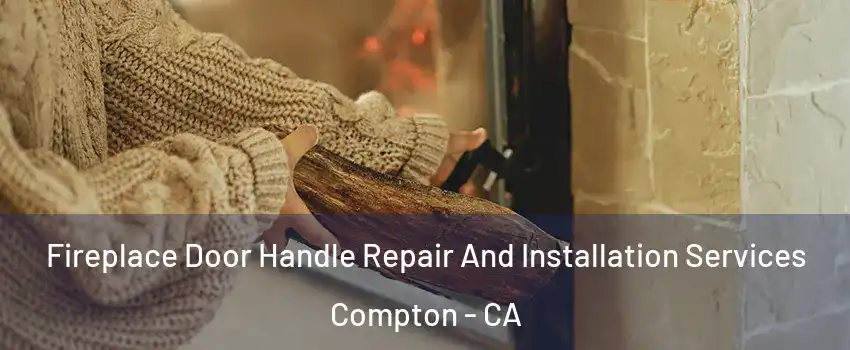  Fireplace Door Handle Repair And Installation Services Compton - CA