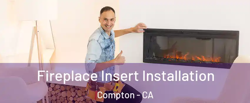  Fireplace Insert Installation Compton - CA