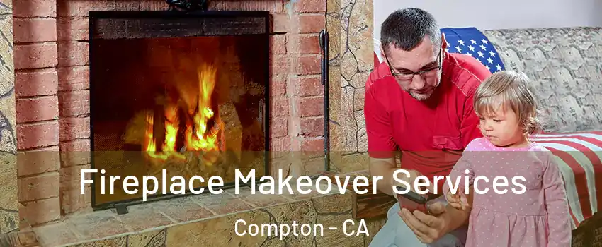  Fireplace Makeover Services Compton - CA