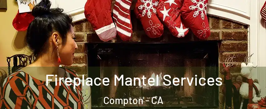  Fireplace Mantel Services Compton - CA