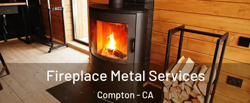 Fireplace Metal Services Compton - CA