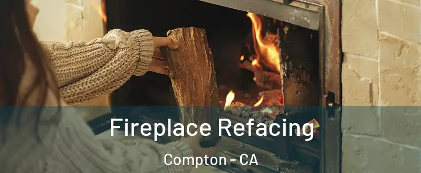  Fireplace Refacing Compton - CA