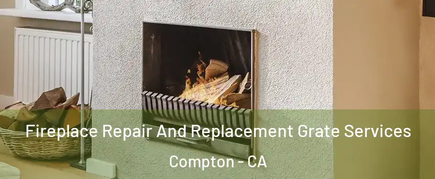 Fireplace Repair And Replacement Grate Services Compton - CA