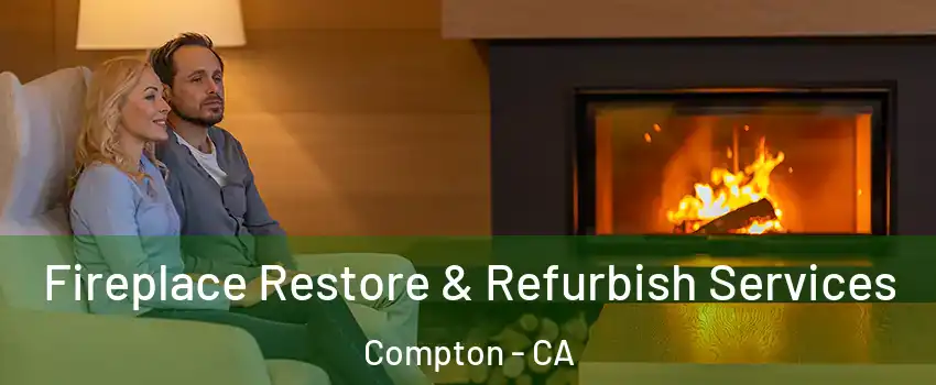 Fireplace Restore & Refurbish Services Compton - CA