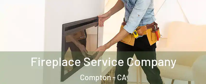 Fireplace Service Company Compton - CA