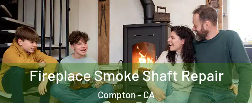  Fireplace Smoke Shaft Repair Compton - CA