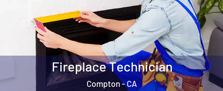 Fireplace Technician Compton - CA