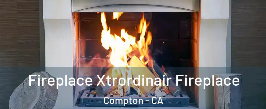  Fireplace Xtrordinair Fireplace Compton - CA