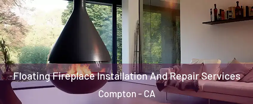 Floating Fireplace Installation And Repair Services Compton - CA