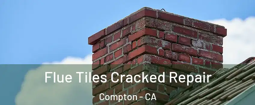  Flue Tiles Cracked Repair Compton - CA