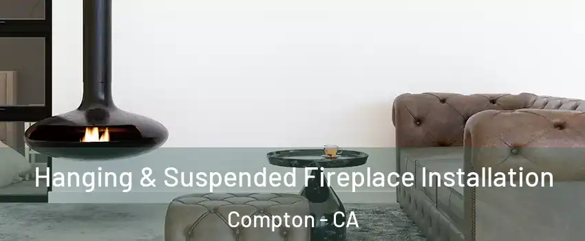  Hanging & Suspended Fireplace Installation Compton - CA