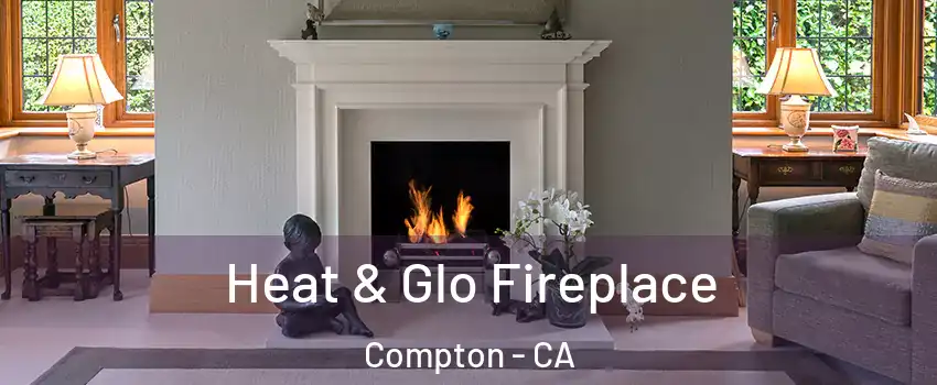  Heat & Glo Fireplace Compton - CA