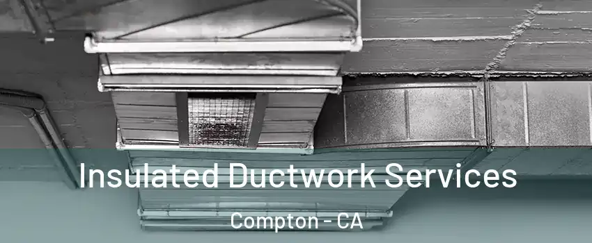  Insulated Ductwork Services Compton - CA