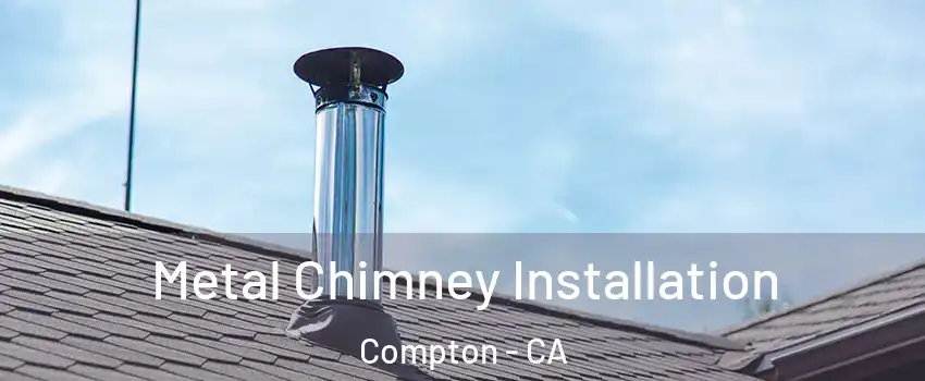  Metal Chimney Installation Compton - CA