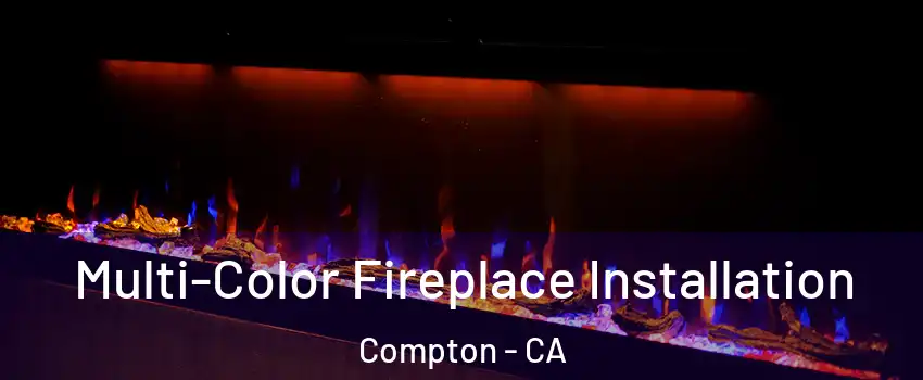  Multi-Color Fireplace Installation Compton - CA