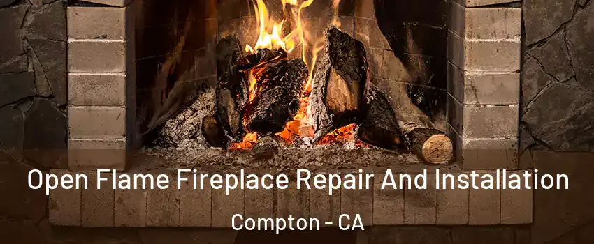  Open Flame Fireplace Repair And Installation Compton - CA
