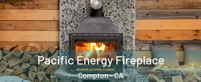  Pacific Energy Fireplace Compton - CA