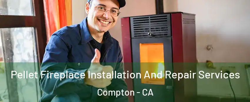  Pellet Fireplace Installation And Repair Services Compton - CA