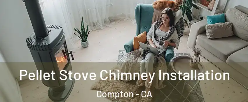  Pellet Stove Chimney Installation Compton - CA