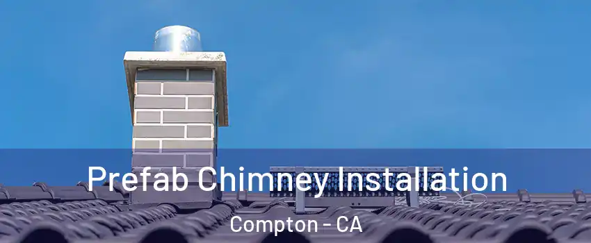  Prefab Chimney Installation Compton - CA