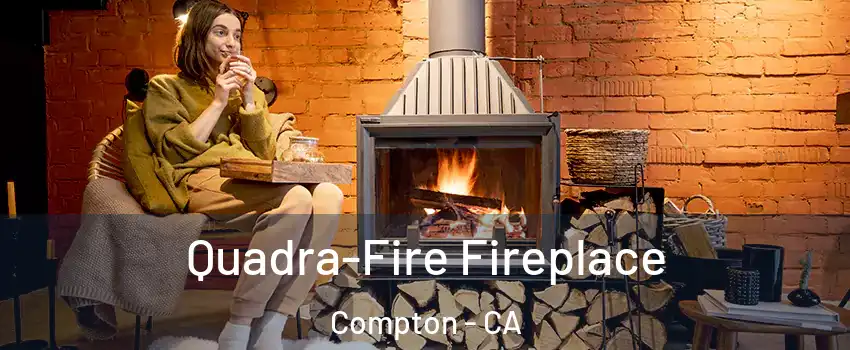  Quadra-Fire Fireplace Compton - CA