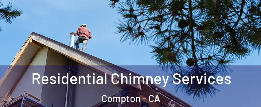  Residential Chimney Services Compton - CA