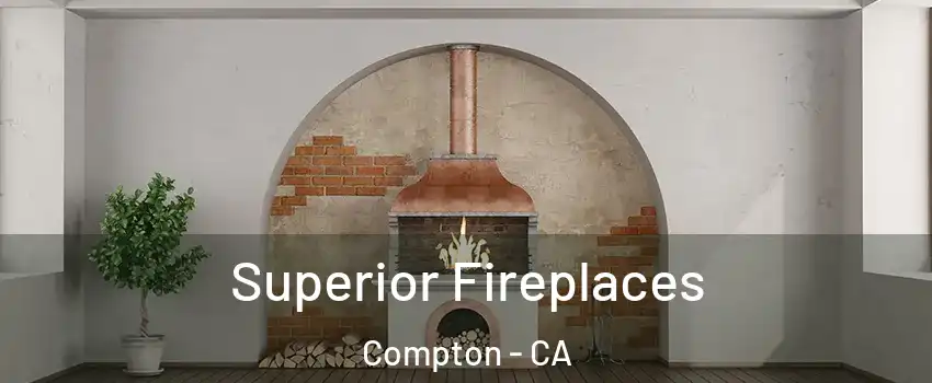  Superior Fireplaces Compton - CA