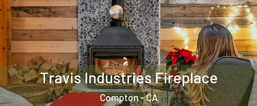  Travis Industries Fireplace Compton - CA