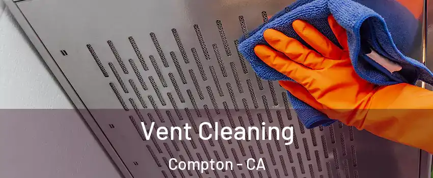  Vent Cleaning Compton - CA