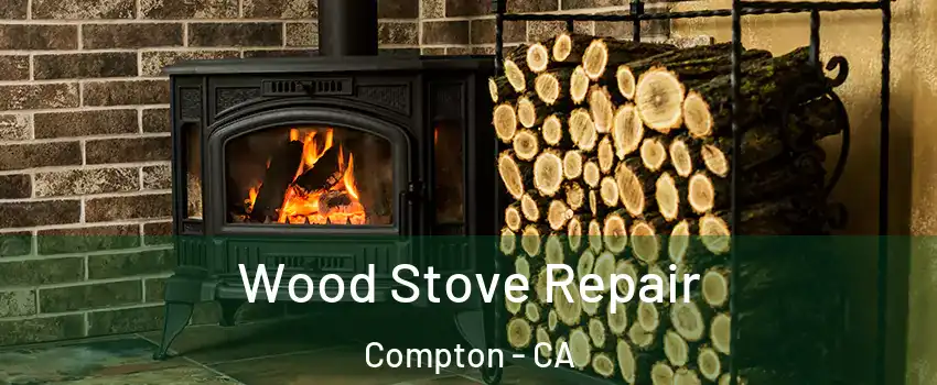  Wood Stove Repair Compton - CA